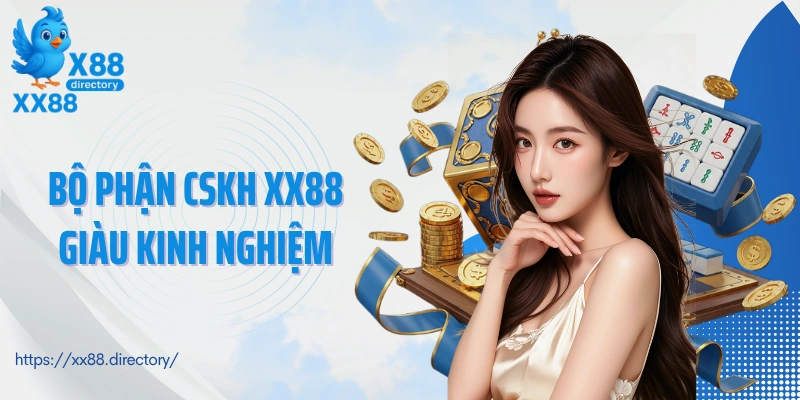 Bộ phận CSKH XX88 giàu kinh nghiệm