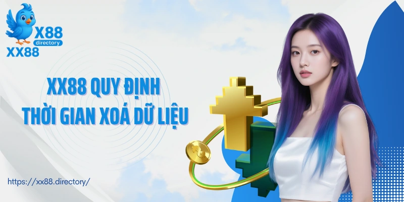 Chính sách bảo mật XX88 quy định thời gian xoá dữ liệu