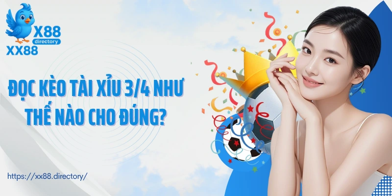 Đọc kèo tài xỉu 3/4 như thế nào cho đúng?
