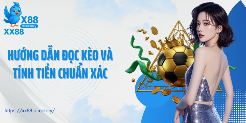 Hướng dẫn đọc kèo và tính tiền chuẩn xác