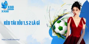 kèo tài xỉu 1.5 2 là gì