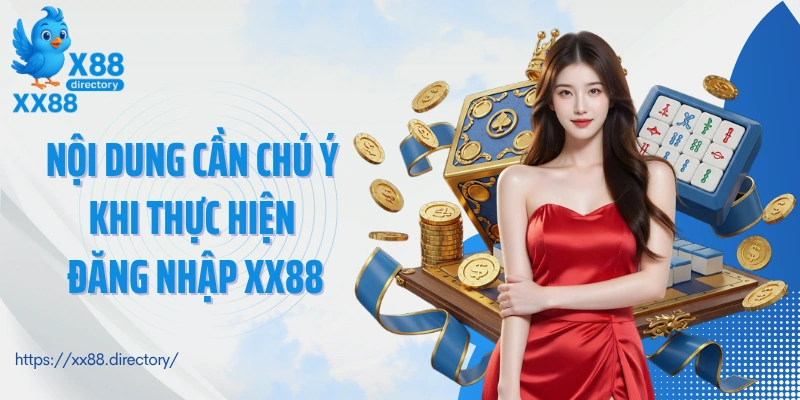 Nội dung cần chú ý khi thực hiện đăng nhập XX88